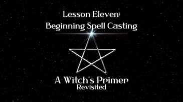 Introduction to Spell Casting: Lesson Eleven | A Witch's Primer
