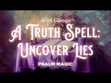 Psalm 120: A Truth Spell - Psalm Magic to Uncover Lies