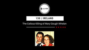 130. The Callous Murder of Mary Gough Whelan | Ireland