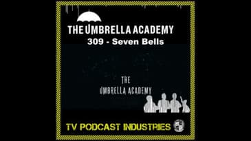 Umbrella Academy 309 Podcast "Seven Bells"