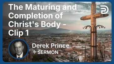 The Maturing and Completion of Christ's Body | Clip 1 | Derek Prince