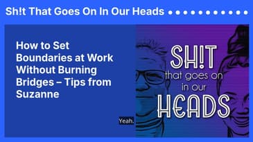 How to Set Boundaries at Work Without Burning Bridges – Tips from Suzanne | Sh!t That Goes On In...