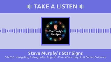 S04E33: Navigating Retrogrades: August's Final Week Insights & Zodiac Guidance | Steve Murphy's...
