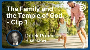 The Family and the Temple of God | Clip 1 | Derek Prince