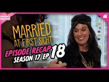 MAFS 17 Ep 18 Recap | A Perfect Match RHAPup