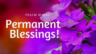 Psalm Magic: Psalm 66--PERMANENT BLESSINGS ARE YOURS NOW!