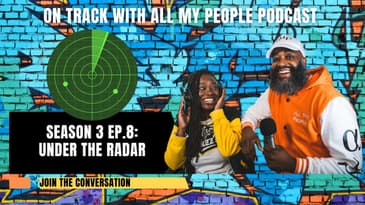 On Track With All My People SZN3 Ep 8: Under The Radar