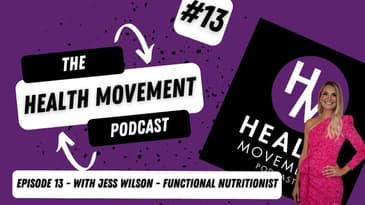 013 - Health Movement Podcast - Jess Wilson - Functional Nutritionist - Lover of Life!!