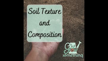 Ep. 134 - Soil Texture and Composition: How it affects water and nutrients in the garden and how ...
