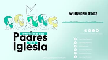Entrevistando a los padres de la Iglesia - San Gregorio de Nisa