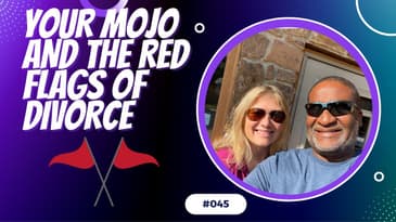 Divorce Devil Podcast #045:  Getting Your Mojo Back After Divorce and Red Flags.
