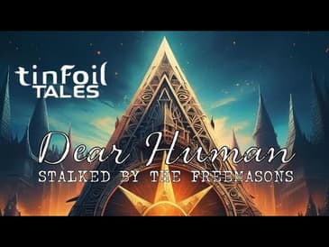 Ep. 114: Dear Human - Stalked By the Freemasons