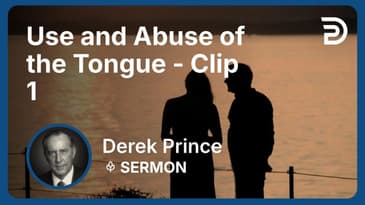 Use and Abuse of the Tongue | Clip 1 | Derek Prince