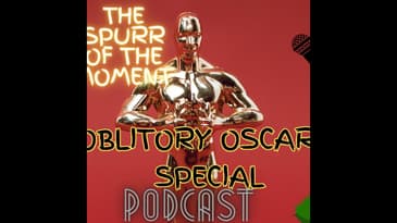 Spurr Of The Moment Podcast: Obligatory Oscars Episode