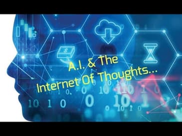 A.I. & The Internet Of Thoughts...