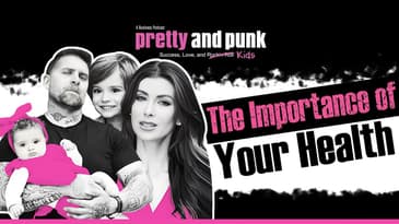 The Importance of Your Health | Pretty and Punk Podcast