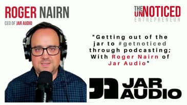 Getting out of the jar to #getnoticed through podcasting; With Roger Nairn of Jar Audio