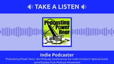 Indie Podcaster - Podcasting Power Hour: Are Podcast Conferences for Indie Creators? Special...