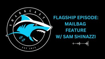 SHARKCAST: FLAGSHIP EPISODE - MAILBAG FEATURE W/ SAM SHINAZZI