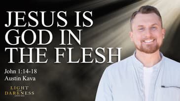 Jesus is God in the Flesh (John 1:14-18)