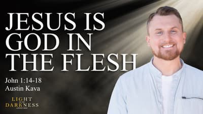 Jesus is God in the Flesh (John 1:14-18)