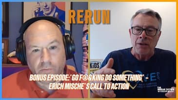 Episode ReRun: 'Go F@&king Do Something' - Erich Mische's Call to Action