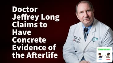 Near Death Experience I Dr. Jeffrey Long Claims to Have Concrete Evidence of the Afterlife