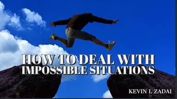 How To Deal With Impossible Situations - Kevin Zadai
