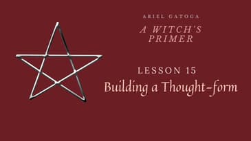 A Witch's Primer: Lesson 15: Building a Thought form - Learn Witchcraft