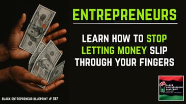 Black Entrepreneur Blueprint 587 - Jay Jones - Letting Money Slip Through Your Fingers - A Case...
