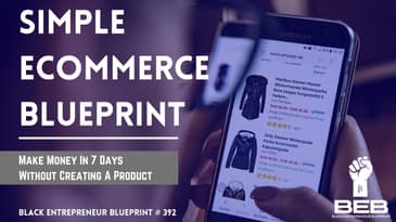 Black Entrepreneur Blueprint: 392 - Jay Jones - The Simple Ecommerce Blueprint Decoded - Make...