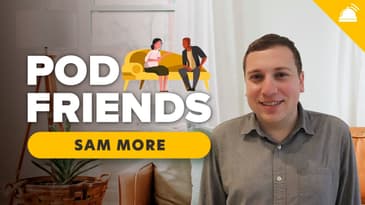 Sam More: Behind the Scenes | Pod Friends