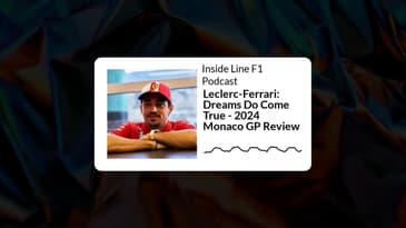 Inside Line F1 Podcast - Leclerc-Ferrari: Dreams Do Come True - 2024 Monaco GP Review