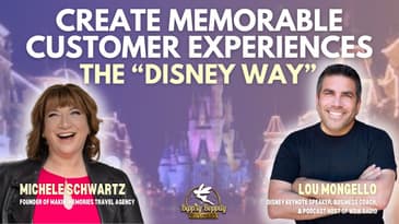 Create Memorable Customer Experiences The “Disney Way” ft. Lou Mongello and Michele Schwartz