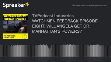 WATCHMEN FEEDBACK EPISODE EIGHT. WILL ANGELA GET DR. MANHATTAN’S POWERS? (made with Spreaker)