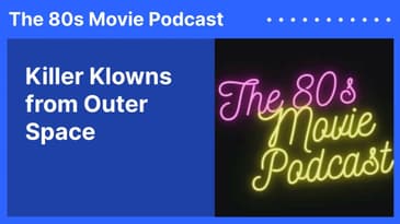 Killer Klowns from Outer Space | The 80s Movie Podcast