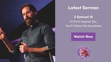 2 Samuel 15 -- If Christ Inspires You, You’ll Follow Him Anywhere