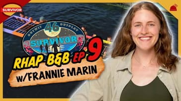 Survivor 46 |&nbsp;RHAP B&B Ep 9 with Frannie Marin