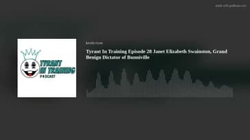 Tyrant In Training Episode 28 Janet Elizabeth Swainston, Grand Benign Dictator of Bunniville