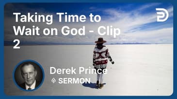 Taking Time to Wait on God | Clip 2 | Derek Prince