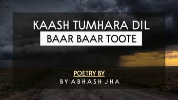 Kaash Tumhara Dil Baar Baar Toote | Abhash Jha Poetry [Hindi] | Selfish Love | Rhyme Attacks