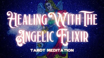 Temperance Card Tarot Meditation - Healing With the Angelic Elixir