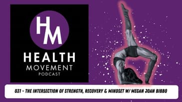 Why Strength Training & Yoga Are the Ultimate Combo - Megan Bibbo - Health Movement Podcast - 032