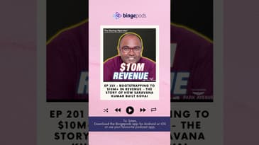 EP 201 : Bootstrapping to $10M+ in revenue - The story of how Saravana Kumar built Kovai | Bingepods