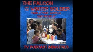 Falcon and The Winter Solder Episode 6 "One World, One People" podcast from TV Podcast Industries