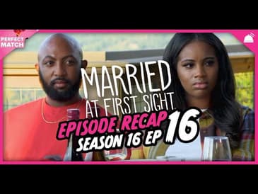 MAFS 16 Episode 16 Recap | A Perfect Match RHAPup