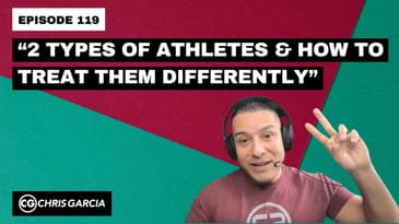 EP119: “2 Types Of Athletes & How To Treat Them Differently” | Dr. Chris Garcia