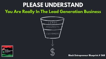 Please Understand You Are Really In The Lead Generation Business