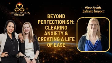 Beyond Perfectionism: Clearing Anxiety & Creating a Life of Ease