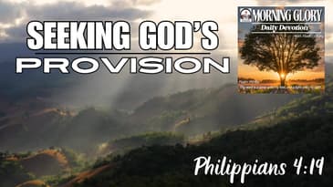 Seeking GOD’s Provision : Morning Glory - Daily Devotional